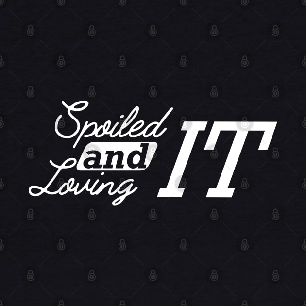 Spoiled and loving it by KC Happy Shop